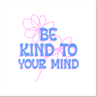 Be Kind To Your Mind mental health Posters and Art